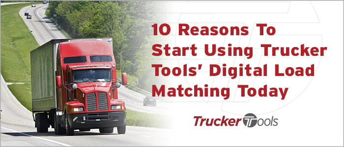 10 Reasons To Start Using Trucker Tools’ Digital Load Matching Today