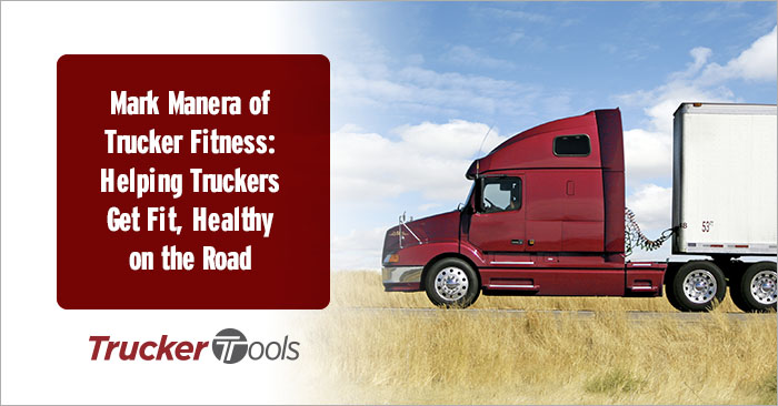 Mark Manera of Trucker Fitness: Helping Truckers Get Fit, Healthy on the Road