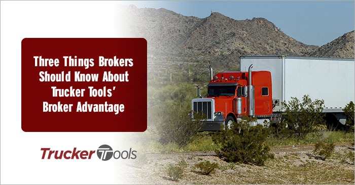 Three Things Brokers Should Know About Trucker Tools’ Broker Advantage