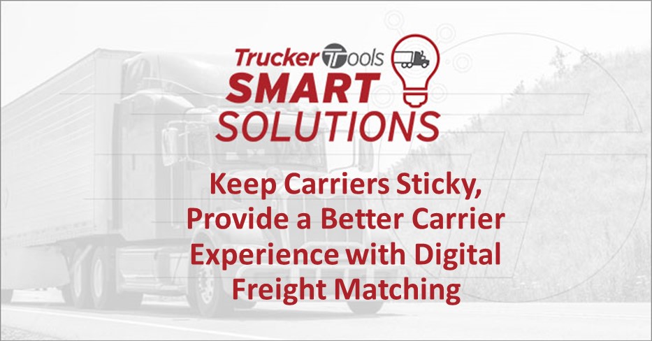 Trucker Tools Smart Solutions: Keep Carriers Sticky, Provide a Better Carrier Experience with Digital Freight Matching