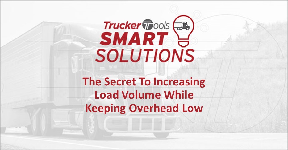 Trucker Tools Smart Solutions: The Secret To Increasing Load Volume While Keeping Overhead Low