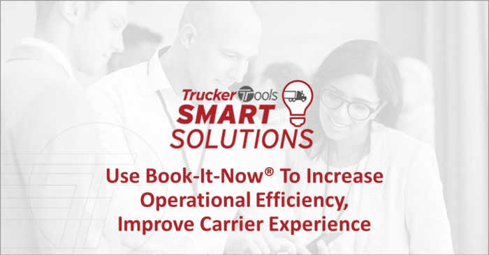 Trucker Tools Smart Solutions: Use Book-It-Now® To Increase Operational Efficiency, Improve Carrier Experience
