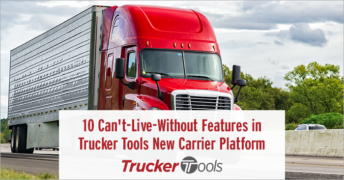 10 Can’t-Live-Without Features in Trucker Tools’ New Carrier Platform