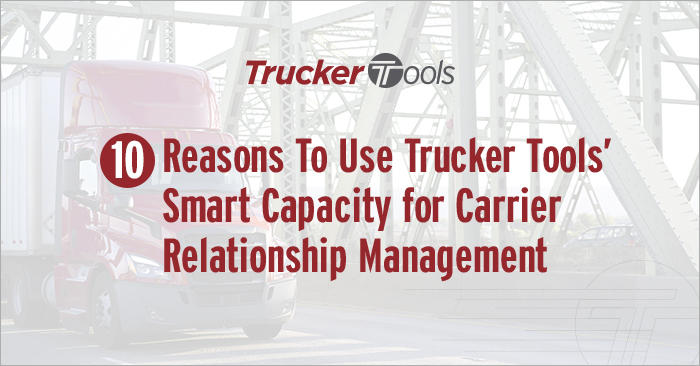 10 Reasons To Use Trucker Tools’ Smart Capacity for Carrier Relationship Management