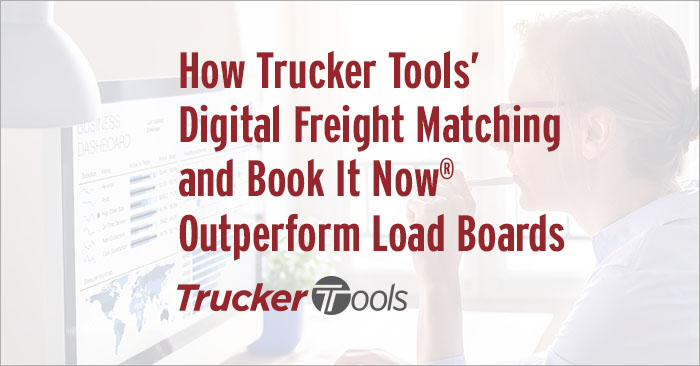 How Trucker Tools’ Digital Freight Matching and Book It Now® Outperform Load Boards