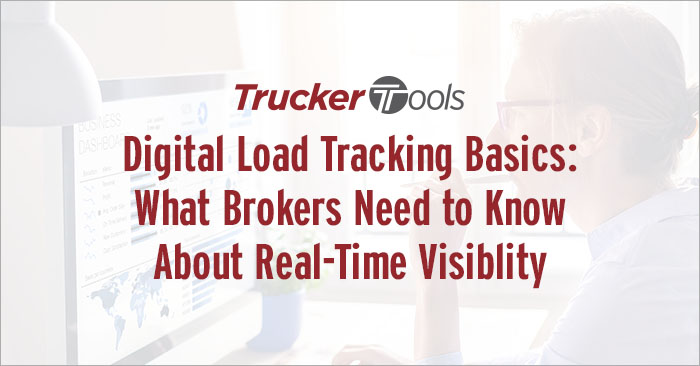 Digital Load Tracking Basics: What Brokers Need To Know About Real-Time Visibility