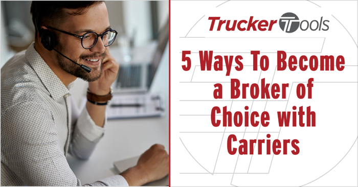 Five Ways To Become a Broker of Choice with Carriers