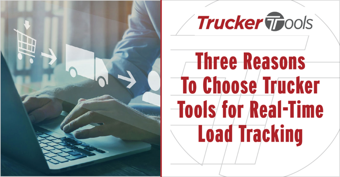 Three Reasons To Choose Trucker Tools for Real-Time Load Tracking